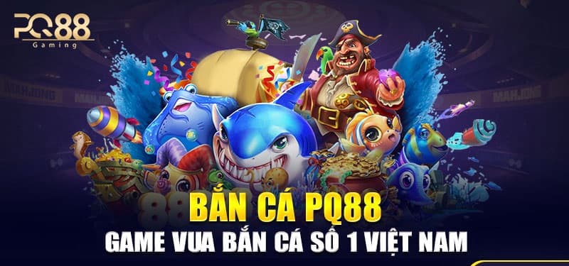 Bắn cá PQ88 
